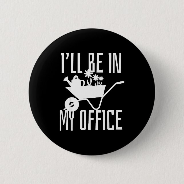 Gardener Gift I'll Be In My Office Garden Plant Ga 6 Cm Round Badge (Front)