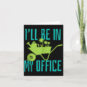 Gardener Gift I'll Be In My Office Garden Plant Ga Card