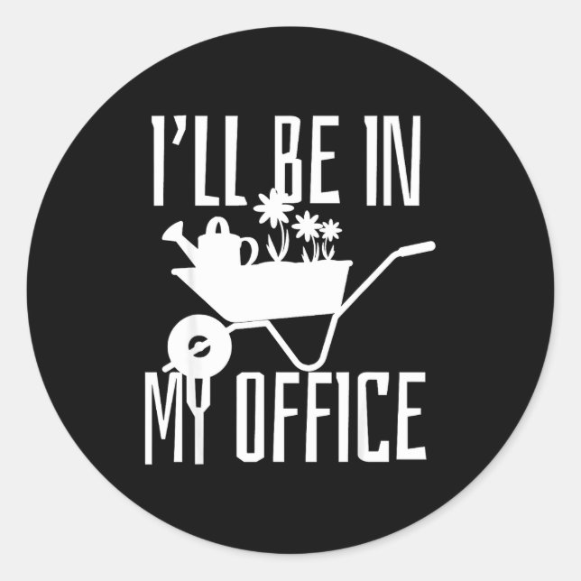 Gardener Gift I'll Be In My Office Garden Plant Ga Classic Round Sticker (Front)