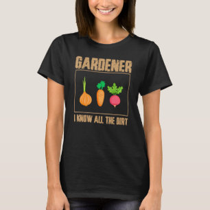 Gardener I Know All The Dirt Gardener Landscaper T-Shirt