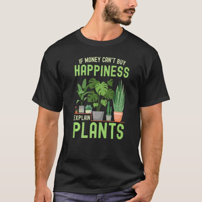 Gardener If Money Can't Buy Happiness Explain Plan T-Shirt (Front)