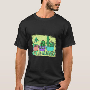 Gardener Not A Hugger Flowering And Thorn Cactus T-Shirt