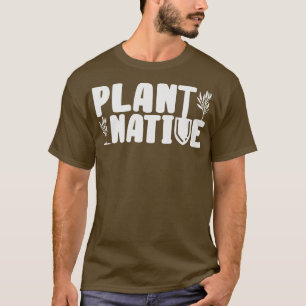 Gardener Plant Native Enthusiast Organic Plants T-Shirt