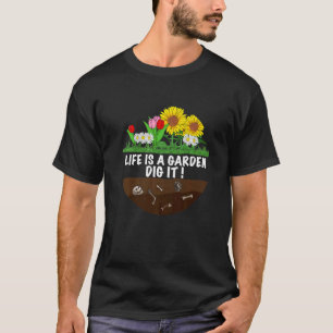 Gardener the Gardening saying life is a Garden Di T-Shirt
