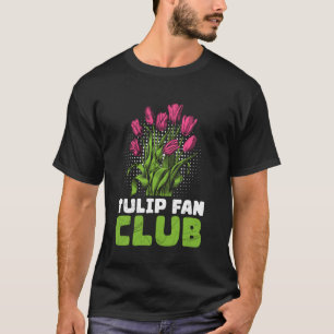 Gardener TULIP FAN CLUB Tulips Garden Funny Tulips T-Shirt