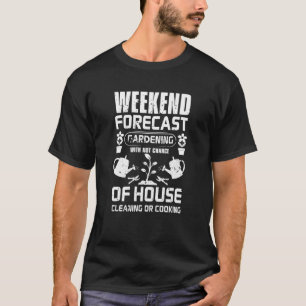 Gardener - Weekend Forecast Gardening Plants T-Shirt
