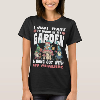 Gardener Work in Garden and Hang Out With Gnomies T-Shirt
