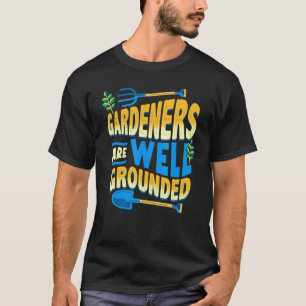 Gardeners Are Well Grounded Gardener Gardening Dad T-Shirt