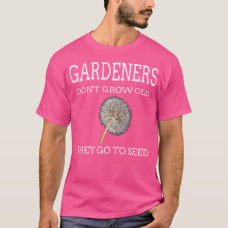 Gardeners Funny Gardening Gift For Men Women T-Shirt