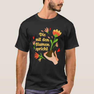 Gardeners Hobby Gardeners Who Speak With The Flowe T-Shirt