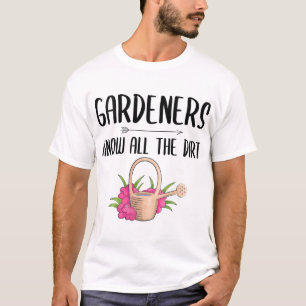 Gardeners Know All The Dirt Funny Gardening T-Shirt