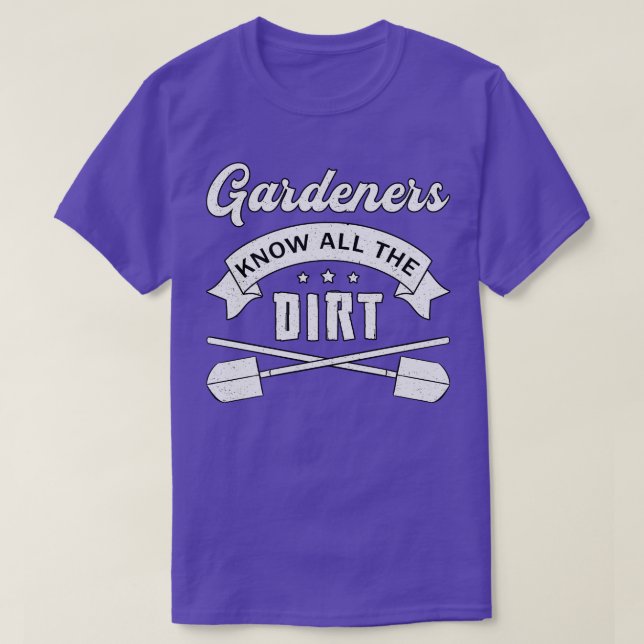 Gardeners Know All The Dirt Gardening Garden Funny T-Shirt (Design Front)