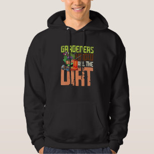 Gardeners Know All The Dirt Hoodie