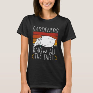 Gardeners Know All The Dirt Plant Gardening T-Shirt