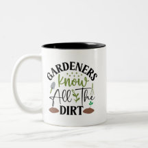 Gardeners Know All The Dirt