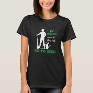 Gardeners Never Die Funny Gardening Garden Plants T-Shirt