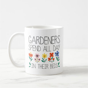 Gardeners Spend All Day In Their Beds Coffee Mug