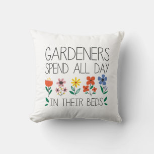 Gardeners Spend All Day In Their Beds Cushion