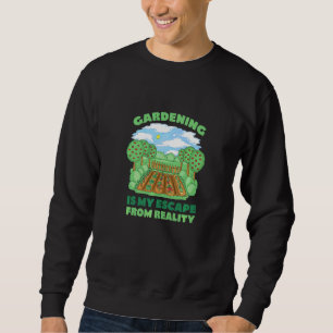 Gardenig Escape From Reality Gardener Garden Plant Sweatshirt