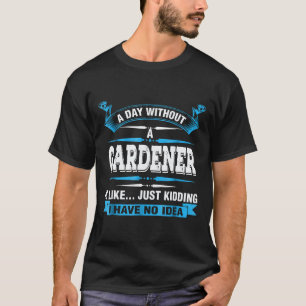 Gardening 4\A Day Without A Gardener Is Like Kiddi T-Shirt
