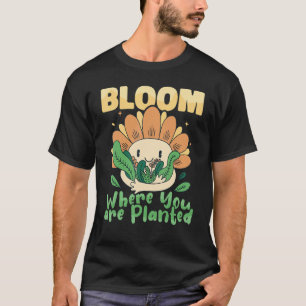 Gardening 4\Botany Bloom Where You are Planted Bot T-Shirt