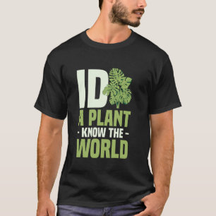 Gardening 4\Botany ID A Plant Know The World Garde T-Shirt