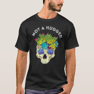 Gardening 4\Cactus Skull Not A Hugger Cacti Succul T-Shirt