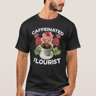 Gardening 4\Caffeinated Florist Gardener Botanical T-Shirt