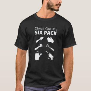 Gardening 4\Check Out My Six Pack Garden Gardenin T-Shirt