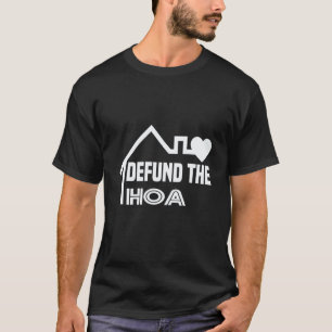 Gardening 4\Defund The Hoa Garden Flag Homeowners T-Shirt