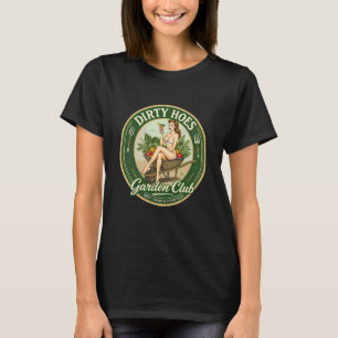 Gardening 4\Dirty Hoes Garden Club Men Women Garde T-Shirt