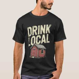 Gardening 4\Drink Local Shed Bar Garden Pub T-Shirt