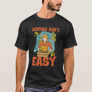 Gardening 4\Farmer Hoeing Ain't Easy Gardening P T-Shirt
