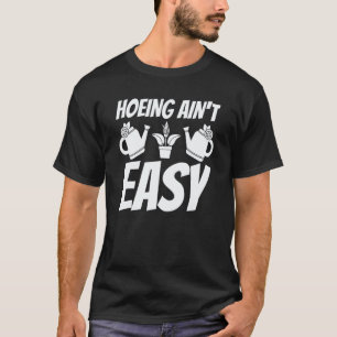 Gardening 4\Farmer Hoeing Ain't Easy Gardening Pl T-Shirt