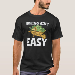 Gardening 4\Farmer Hoeing Ain't Easy Gardening Pl T-Shirt