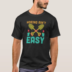 Gardening 4\Farmer Hoeing Ain't Easy Gardening Pl T-Shirt
