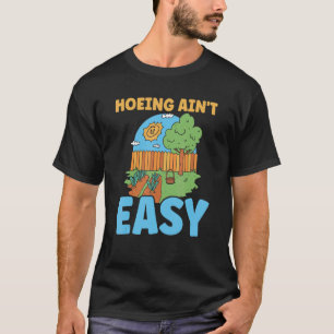 Gardening 4\Farmer Hoeing Ain't Easy Gardening Pl T-Shirt