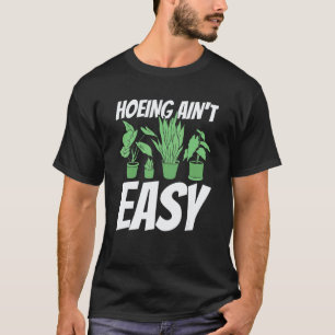 Gardening 4\Farmer Hoeing Ain't Easy Gardening Pl T-Shirt