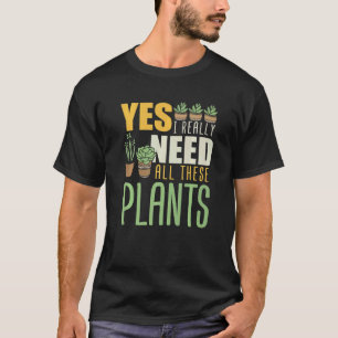 Gardening 4\Florist Yes I Really Need All These P T-Shirt