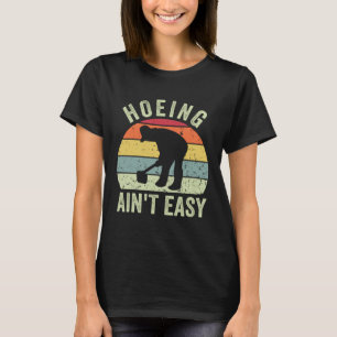 Gardening 4\Funny Gardening Hoeing Ain't Easy Retr T-Shirt