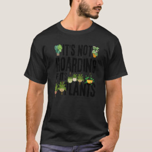 Gardening 4\Funny Plants Quote, It's Not Hoarding T-Shirt