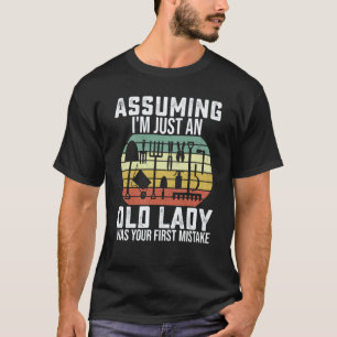 Gardening 4\Garden Assuming I'm Just An Old Lady W T-Shirt