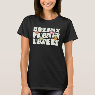 Gardening 4\Gardening Botany Plants Lately Plants T-Shirt