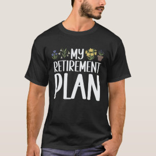Gardening 4\Gardening My Retirement Plan Landscapi T-Shirt