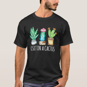 Gardening 4\Go Sit On a Cactus Succulent Plant Mo T-Shirt