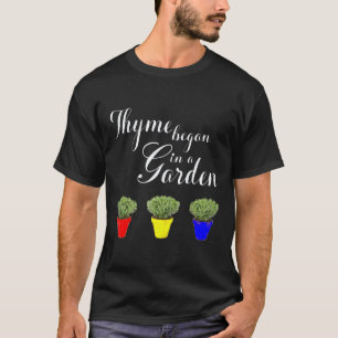 Gardening 4\Herb Garden Thyme Began In A Garden T-Shirt