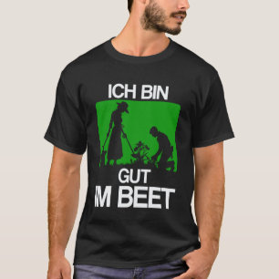 Gardening 4\I Am In The Bed, Gärtner Wieplime For  T-Shirt