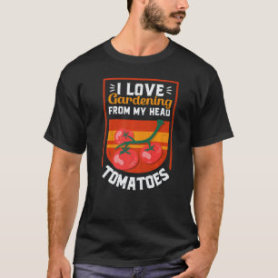 Gardening 4\I Love Gardening From My Head Tomatoes T-Shirt