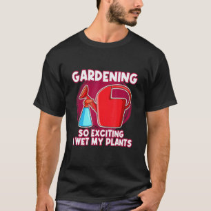 Gardening 4\I Wet My Plants Loves Gardening Garden T-Shirt