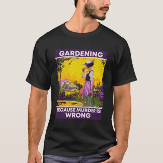 Gardening Because Is Wrong T-Shirt